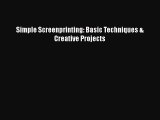 [PDF Download] Simple Screenprinting: Basic Techniques & Creative Projects [Read] Full Ebook