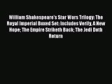 [PDF Download] William Shakespeare's Star Wars Trilogy: The Royal Imperial Boxed Set: Includes