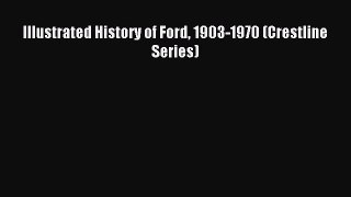 [PDF Download] Illustrated History of Ford 1903-1970 (Crestline Series) [PDF] Full Ebook