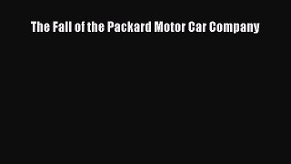 [PDF Download] The Fall of the Packard Motor Car Company [PDF] Online
