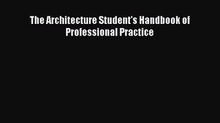 [PDF Download] The Architecture Student's Handbook of Professional Practice [PDF] Online