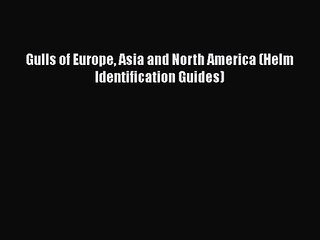 [PDF Download] Gulls of Europe Asia and North America (Helm Identification Guides) [Download]