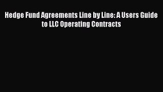 [PDF Download] Hedge Fund Agreements Line by Line: A Users Guide to LLC Operating Contracts