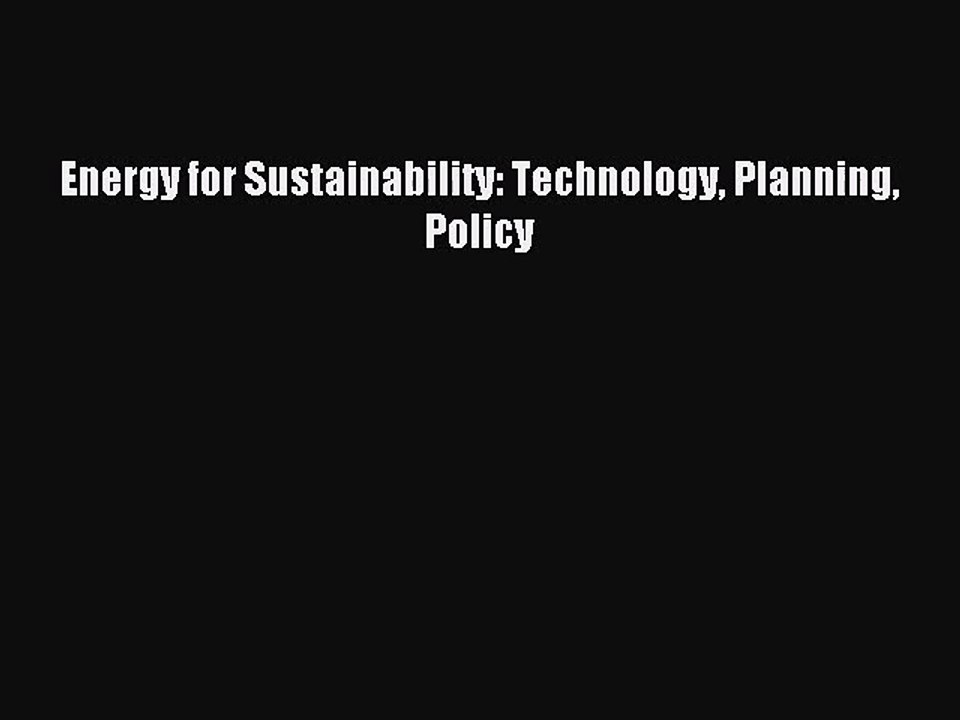 [PDF Download] Energy for Sustainability: Technology Planning Policy [Read] Online