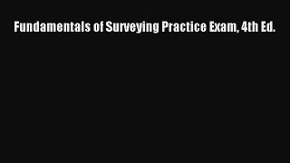 [PDF Download] Fundamentals of Surveying Practice Exam 4th Ed. [Read] Full Ebook