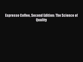 [PDF Download] Espresso Coffee Second Edition: The Science of Quality [Read] Online