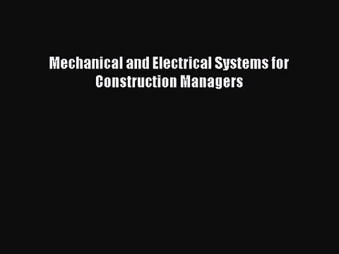 [PDF Download] Mechanical and Electrical Systems for Construction Managers [Download] Full