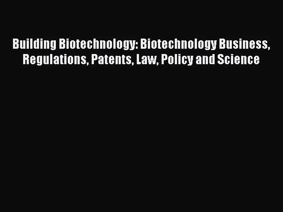 [PDF Download] Building Biotechnology: Biotechnology Business Regulations Patents Law Policy