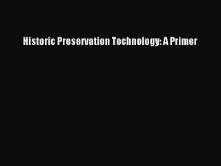 [PDF Download] Historic Preservation Technology: A Primer [PDF] Full Ebook