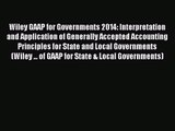 Wiley GAAP for Governments 2014: Interpretation and Application of Generally Accepted Accounting