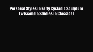 [PDF Download] Personal Styles in Early Cycladic Sculpture (Wisconsin Studies in Classics)