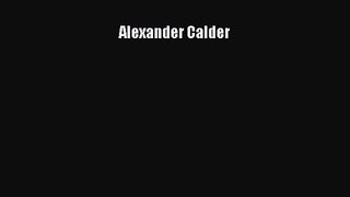 [PDF Download] Alexander Calder [PDF] Full Ebook