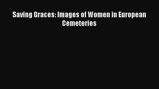 [PDF Download] Saving Graces: Images of Women in European Cemeteries [Read] Full Ebook