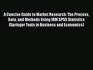 A Concise Guide to Market Research: The Process Data and Methods Using IBM SPSS Statistics