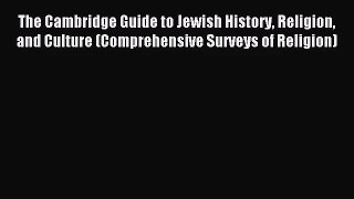The Cambridge Guide to Jewish History Religion and Culture (Comprehensive Surveys of Religion)
