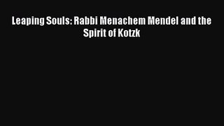 Leaping Souls: Rabbi Menachem Mendel and the Spirit of Kotzk [Read] Full Ebook