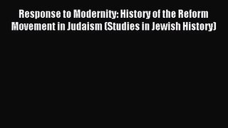 Response to Modernity: History of the Reform Movement in Judaism (Studies in Jewish History)
