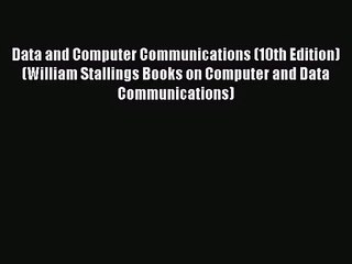 [PDF Download] Data and Computer Communications (10th Edition) (William Stallings Books on