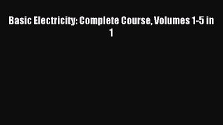 [PDF Download] Basic Electricity: Complete Course Volumes 1-5 in 1 [Read] Online