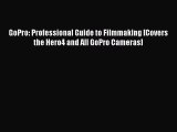 GoPro: Professional Guide to Filmmaking [Covers the Hero4 and All GoPro Cameras] [Download]