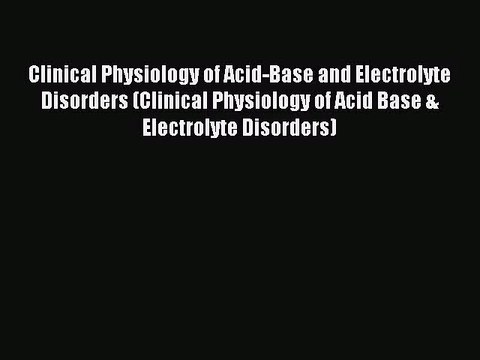 [PDF Download] Clinical Physiology of Acid-Base and Electrolyte Disorders (Clinical Physiology