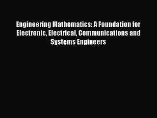 Engineering Mathematics: A Foundation for Electronic Electrical Communications and Systems