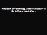 PDF Download Terroir: The Role of Geology Climate and Culture in the Making of French Wines