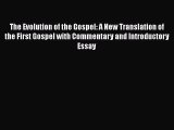 Download The Evolution of the Gospel: A New Translation of the First Gospel with Commentary