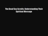 [PDF Download] The Dead Sea Scrolls: Understanding Their Spiritual Message [PDF] Full Ebook