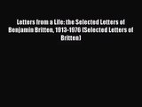 [PDF Download] Letters from a Life: the Selected Letters of Benjamin Britten 1913-1976 (Selected