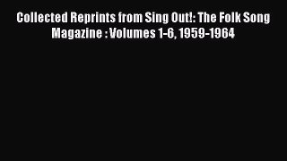 [PDF Download] Collected Reprints from Sing Out!: The Folk Song Magazine : Volumes 1-6 1959-1964
