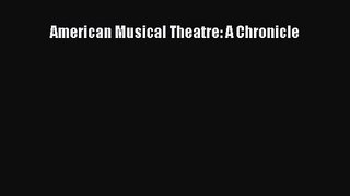 [PDF Download] American Musical Theatre: A Chronicle [Read] Full Ebook