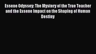 [PDF Download] Essene Odyssey: The Mystery of the True Teacher and the Essene Impact on the