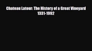 PDF Download Chateau Latour: The History of a Great Vineyard 1331-1992 PDF Online