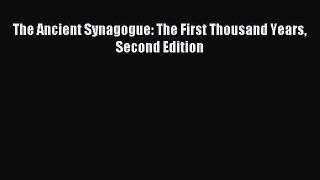 [PDF Download] The Ancient Synagogue: The First Thousand Years Second Edition [Read] Full Ebook