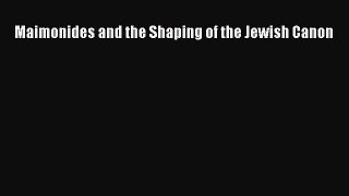 [PDF Download] Maimonides and the Shaping of the Jewish Canon [PDF] Full Ebook