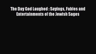 [PDF Download] The Day God Laughed : Sayings Fables and Entertainments of the Jewish Sages