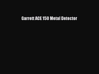 [PDF Download] Garrett ACE 150 Metal Detector [Read] Online