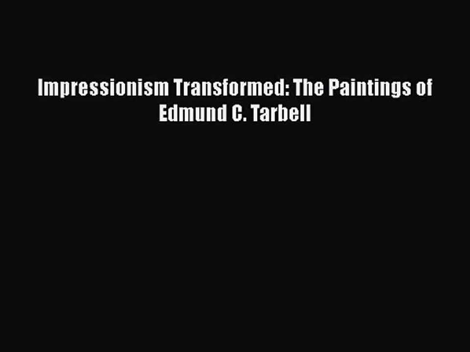 [PDF Download] Impressionism Transformed: The Paintings of Edmund C. Tarbell [Read] Online