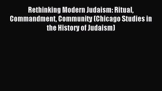[PDF Download] Rethinking Modern Judaism: Ritual Commandment Community (Chicago Studies in
