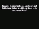 [PDF Download] Dreaming Gardens: Landscape Architecture and the Making of Modern Israel (Center