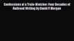 PDF Download Confessions of a Train-Watcher: Four Decades of Railroad Writing by David P. Morgan