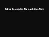 PDF Download Britten Motorcycles: The John Britten Story PDF Full Ebook