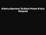 PDF Download Arrivals & Departures: The Airport Pictures Of Garry Winogrand Download Online