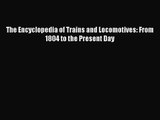 [PDF Download] The Encyclopedia of Trains and Locomotives: From 1804 to the Present Day [Download]