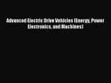 [PDF Download] Advanced Electric Drive Vehicles (Energy Power Electronics and Machines) [PDF]