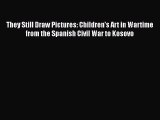 [PDF Download] They Still Draw Pictures: Children's Art in Wartime from the Spanish Civil War