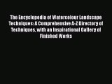 [PDF Download] The Encyclopedia of Watercolour Landscape Techniques: A Comprehensive A-Z Directory