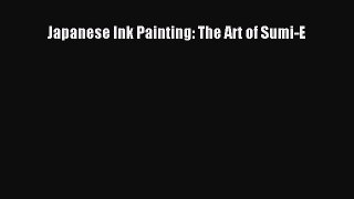 [PDF Download] Japanese Ink Painting: The Art of Sumi-E [PDF] Online