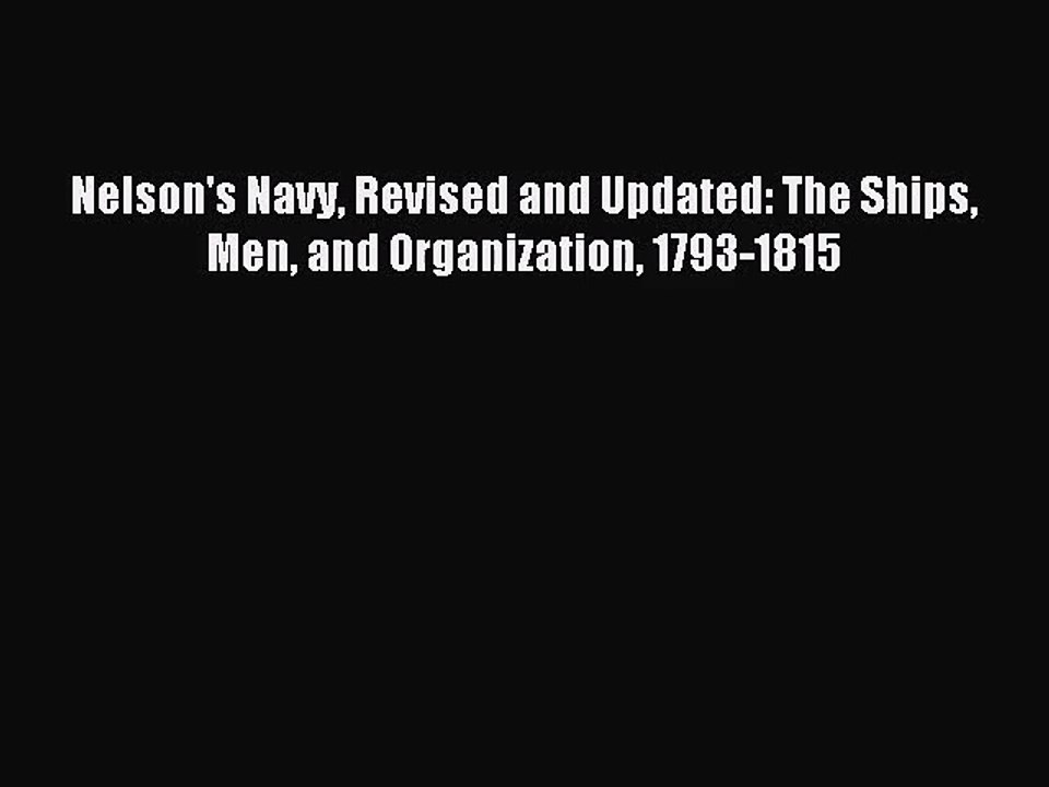 [PDF Download] Nelson's Navy Revised and Updated: The Ships Men and Organization 1793-1815